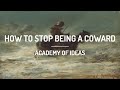 How To Stop Being A Coward