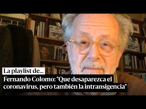 Fernando Colomo: "Que desaparezca el coronavirus, pero también la intransigencia"