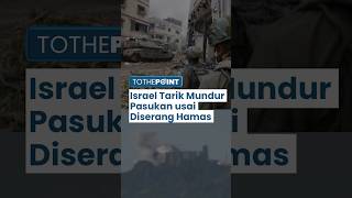 8 Tentaranya Tewas Disergap Hamas, Israel Tarik Mundur Pasukan dari Selatan Gaza dan Jeda Serangan