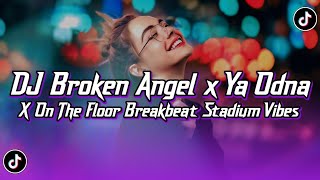 Download lagu DJ BROKEN ANGEL X YA ODNA X ON THE FLOOR BREAKBEAT REMIX STADIUM VIBES VIRAL TERBARU 2025 #trending  mp3