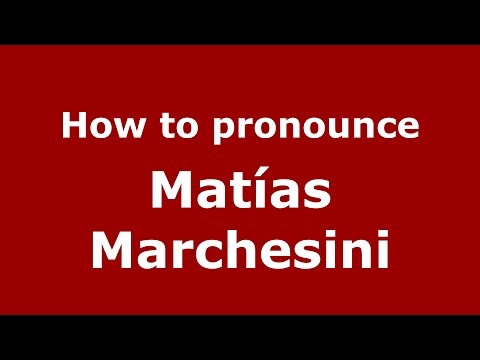 How to pronounce Matías Marchesini (Spanish/Argentina) - PronounceNames.com