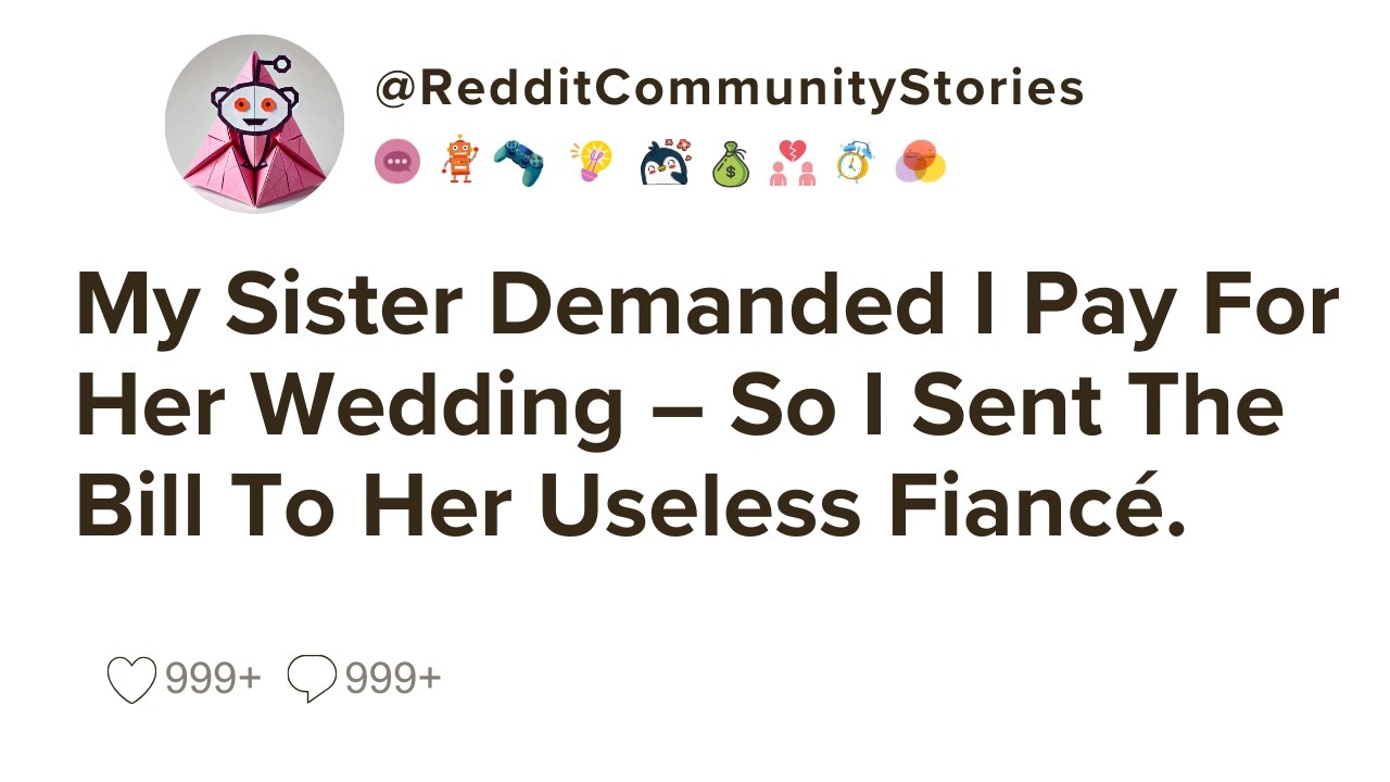 My Sister Demanded I Pay For Her Wedding – So I Sent The Bill To Her...