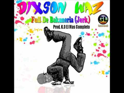 Dixson Waz - Full De Bacaneria ( Jerk ) Prod. K.O El Mas Completo