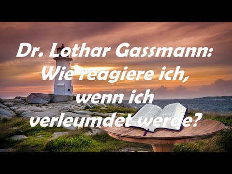 Klartext: VERLEUMDUNG - wie gehe ich als Christ damit um? Von Dr. Lothar Gassmann