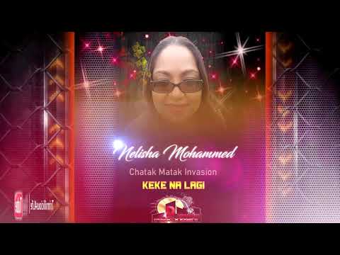 Nelisha Mohammed - Keke Na Lagi (Chatak Matak Invasion) (((2k19 Traditional Chutney)))