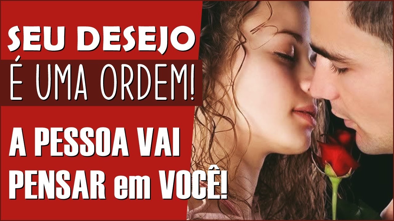 FAÇA ELE PENSAR EM VOCÊ e TE DESEJAR! - Seu Pedido é UMA ORDEM!
