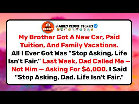 My Brother Got Everything. I Got "Life Isn't Fair." Then Dad Called ME Asking For $6,000.