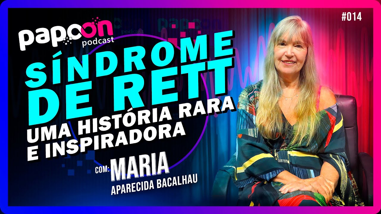 SÍNDROME DE RETT: UMA HISTÓRIA RARA E INSPIRADORA com MARIA BACALHAU | Papoon Podcast  #014