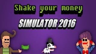 Shake Your Money Simulator 2016 - КАК не НАДО ТРАТИТЬ СВОИ ДЕНЬГИ! - WTF?!