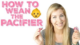 How To Wean The Pacifier | How To Take Away The Pacifier From Your Toddler