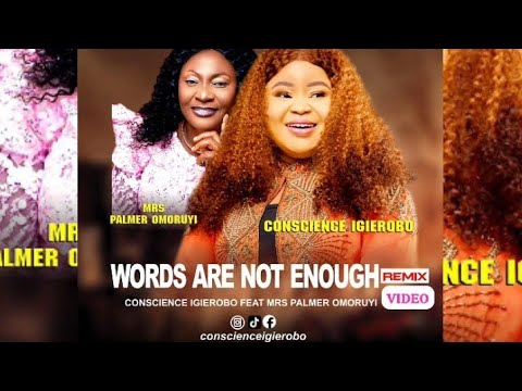 WORDS ARE NOT ENOUGH REMIX.  CONSCIENCE IGIEROBO Ft MRS PALMER OMORUYI (2023 Music video)#viralvideo