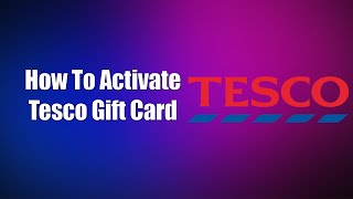 How To Activate Tesco Gift Card