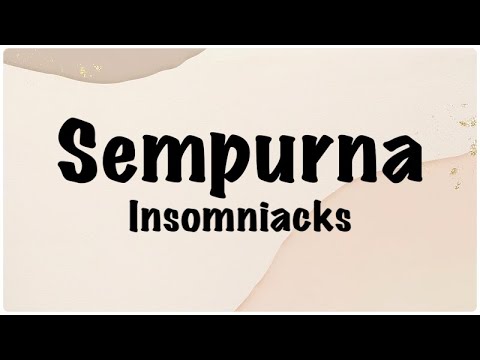 Insomniacks - Sempurna Lirik // Bagaimanakah caranya tuk ku ganti apa yang sudah sempurna