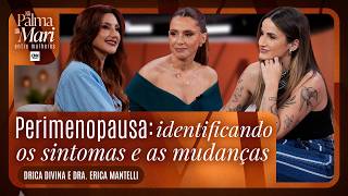 Vídeo: Drica Divina e ginecologista em perimenopausa: sintomas e mudanças - Na Palma Entre Mulheres | EP 10