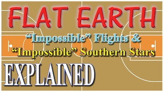 FLAT EARTH - "Impossible" Flights & Southern Stars Explained