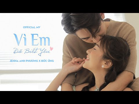 'VÌ EM ĐÃ BIẾT YÊU' Official Music Video  - Jenna Anh Phương ft. Đức Ứng