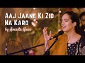 Aaj Jaane Ki Zid Na Karo Amrita Kaur Virsa Heritage Revived