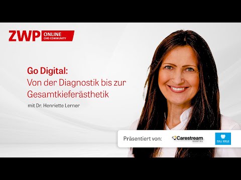 Go Digital – Von der Diagnostik bis zur Gesamtkieferästhetik