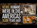 Proof that Humans WERE in the Americas 30,000 Years Ago | Clovis NOT First