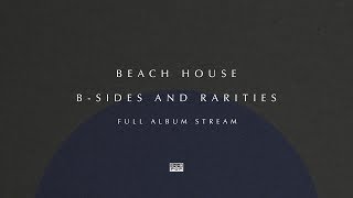 Beach House - B-Sides and Rarities [FULL ALBUM STREAM]