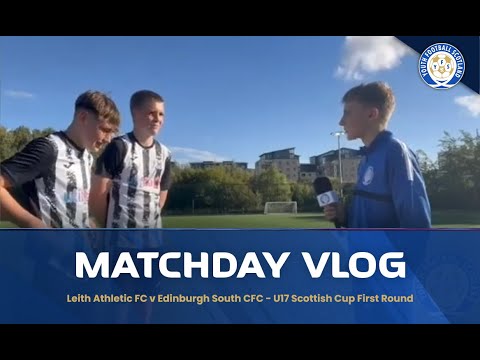Leith Athletic FC v Edinburgh South CFC U17 Scottish Cup Vlog!