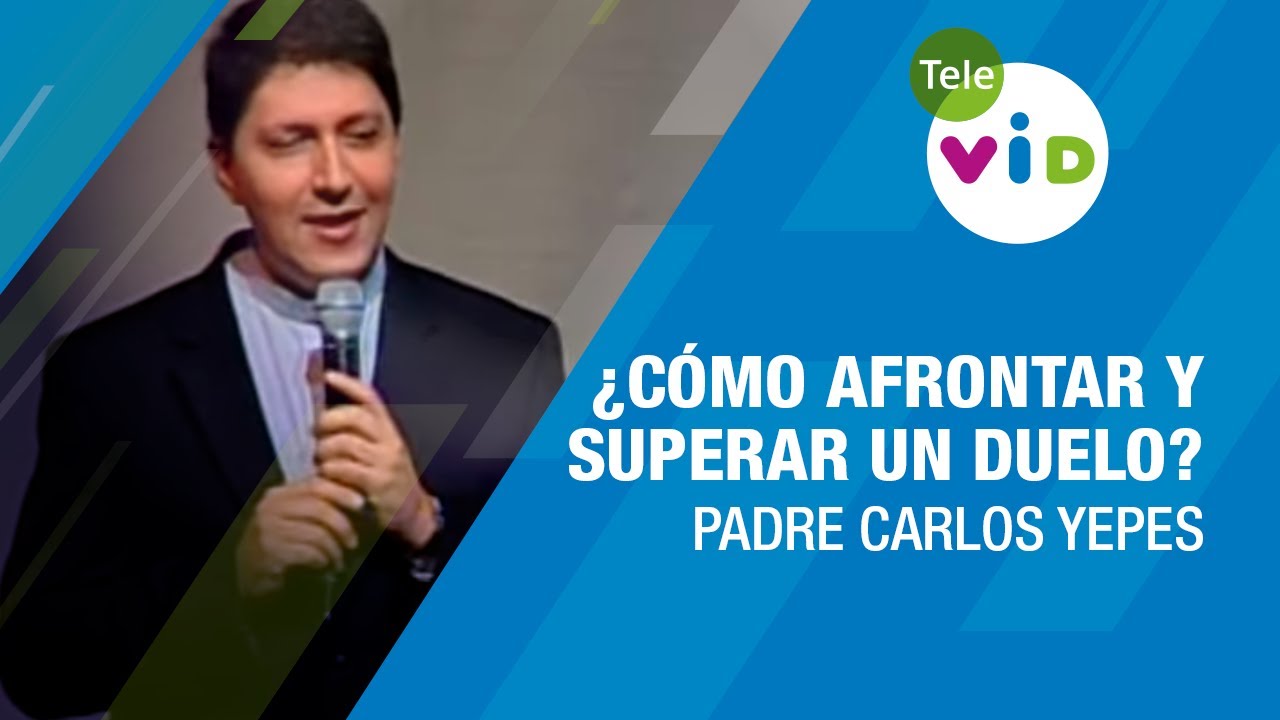 ¿Cómo afrontar y superar un duelo?, Padre Carlos Yepes - Tele VID