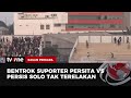 Persita Vs Persis Solo Fans Clash After Mocking Each Other Ragam Perkara TvOne