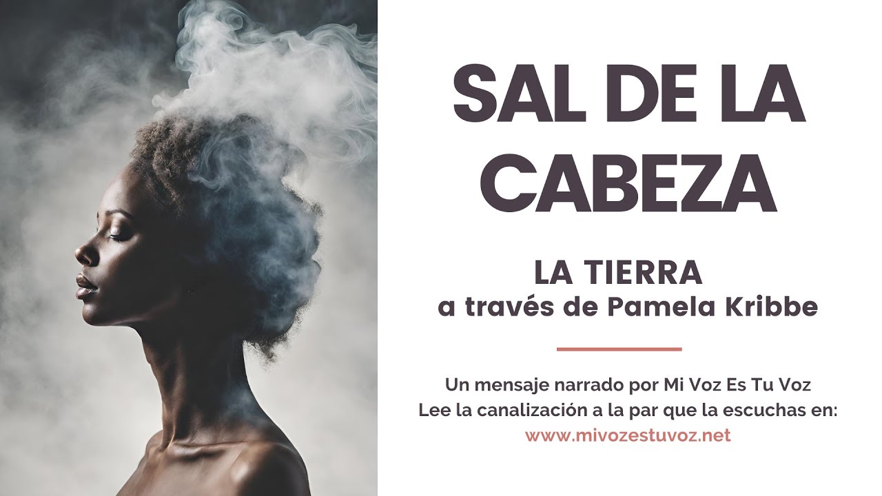 SAL DE LA CABEZA | La Tierra a través de Pamela Kribbe