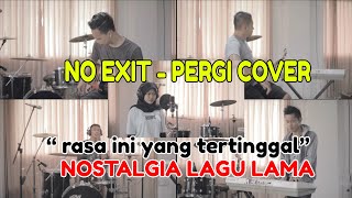 Download lagu NO EXIT - PERGI COVER FULL BAND | Rasa ini yang tertinggal selamanya  [ Lirik ] mp3