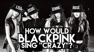 How Would BLACKPINK Sing // 4MINUTE - Crazy