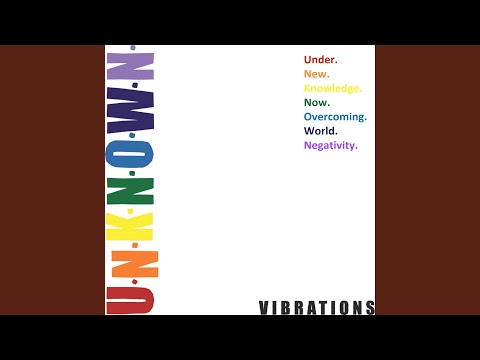 U.N.K.N.O.W.N. Vibrations