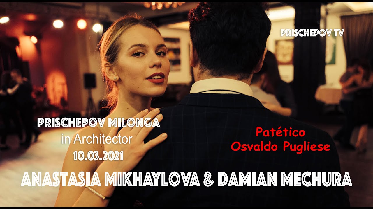 Anastasia Mikhaylova & Damian Mechura, Prischepov Milonga in Architector Patético Osvaldo Pugliese