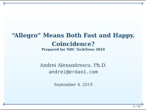 "Allegro" Means Both Fast and Happy. Coincidence? - Andrei Alexandrescu