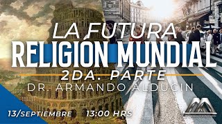 La Futura Religión Mundial - Armando Alducin (2da parte)