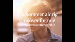 Håkan Hellström - Det skulle aldrig vara över för mig (Perspectives Summer Edit)