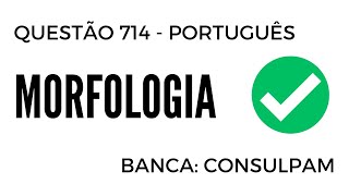 Questão 714 - Português para Concursos - Morfologia - CONSULPAM 