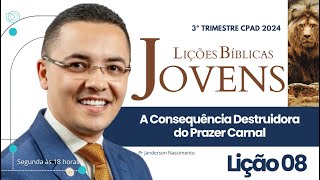 Lição 8 A Consequência Destruidora do Prazer Carnal - Jovens CPAD