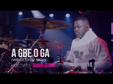 A GBE O GA (WE LIFT YOU HIGH by SHABA SEGUN