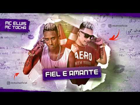 MC TOCHA E MC ELVIS - FIEL E AMANTE - MÚSICA NOVA