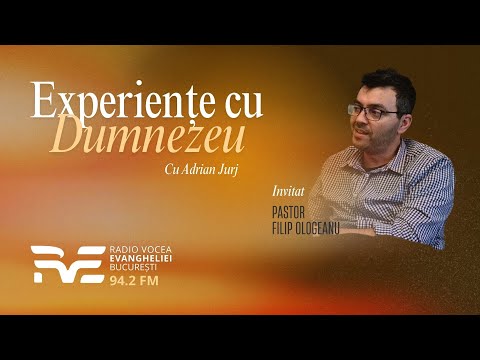 Filip Ologeanu |  Experiențe cu Dumnezeu