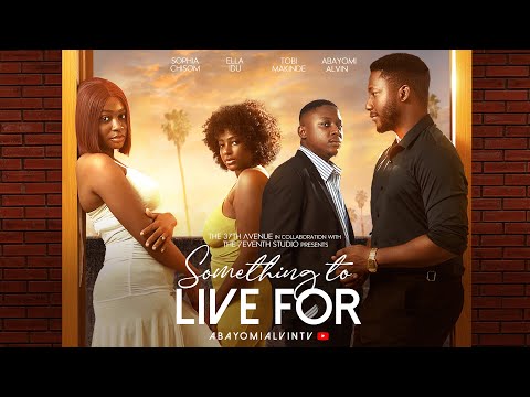 SOMETHING TO LIVE FOR - Abayomi Alvin, Sophia Chisom Soso, Tobi Makinde, Ella Idu -Nigerian movie
