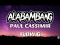 Alabambang - Paul Cassimir ft. Flow G (Lyrics)