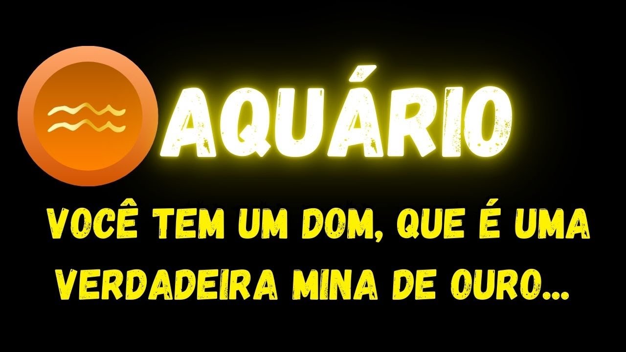 ♒️AQUÁRIO🤑VOCÊ TEM UM DOM, QUE É UMA VERDADEIRA MINA DE OURO...