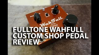 Fulltone CS-WF Custom Shop WahFull - What To Know & Where To Buy
