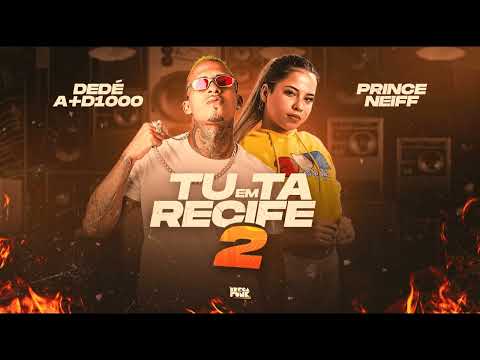 DEDÉ A+D1000 & PRINCE NEIFF - TU TA EM RECIFE 2