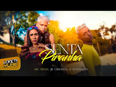 MC DEAN, JR ORIGINAL E SONNALYA - SENTA PIRANHA - CLIPE OFICIAL