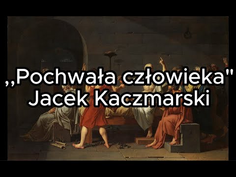 Pochwała człowieka - Jacek Kaczmarski TEKST
