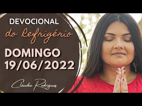 19/06/22 Devocional do Refrigério • Reflexão e oração de hoje • Cláudia Rodrigues.