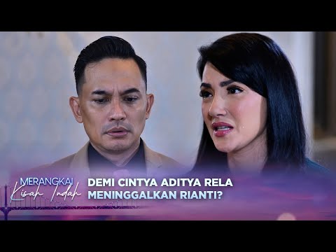 Aditya Rela Tinggalkan Rianti Demi Cintya? | Merangkai Kisah Indah - Episode 95