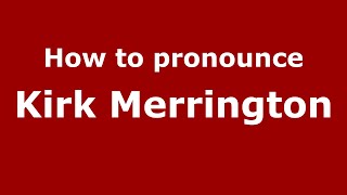 How to pronounce Kirk Merrington